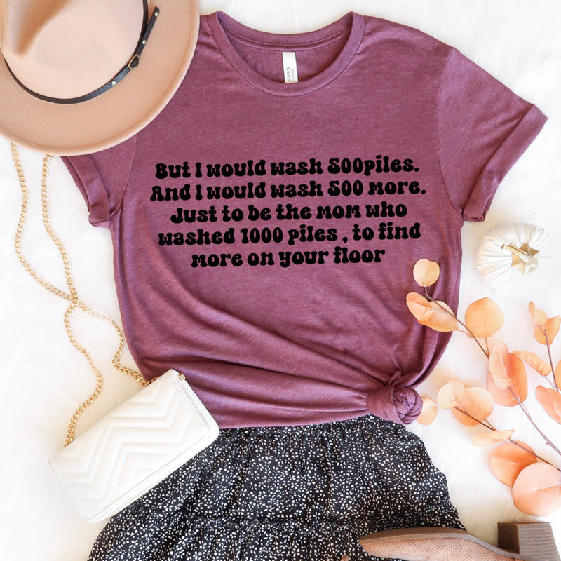 I would wash 500 piles…