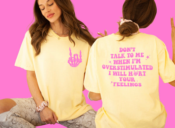 Don’t talk to me when I’m overstimulated tee