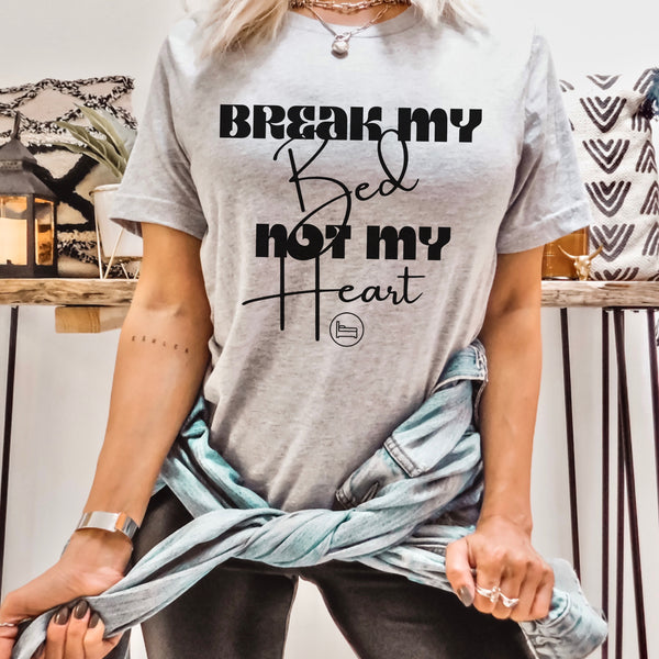 Break my bed, not my heart tee