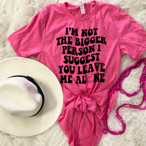 I’m Not the Bigger Person tee