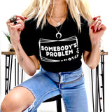 Somebody’s problem tee