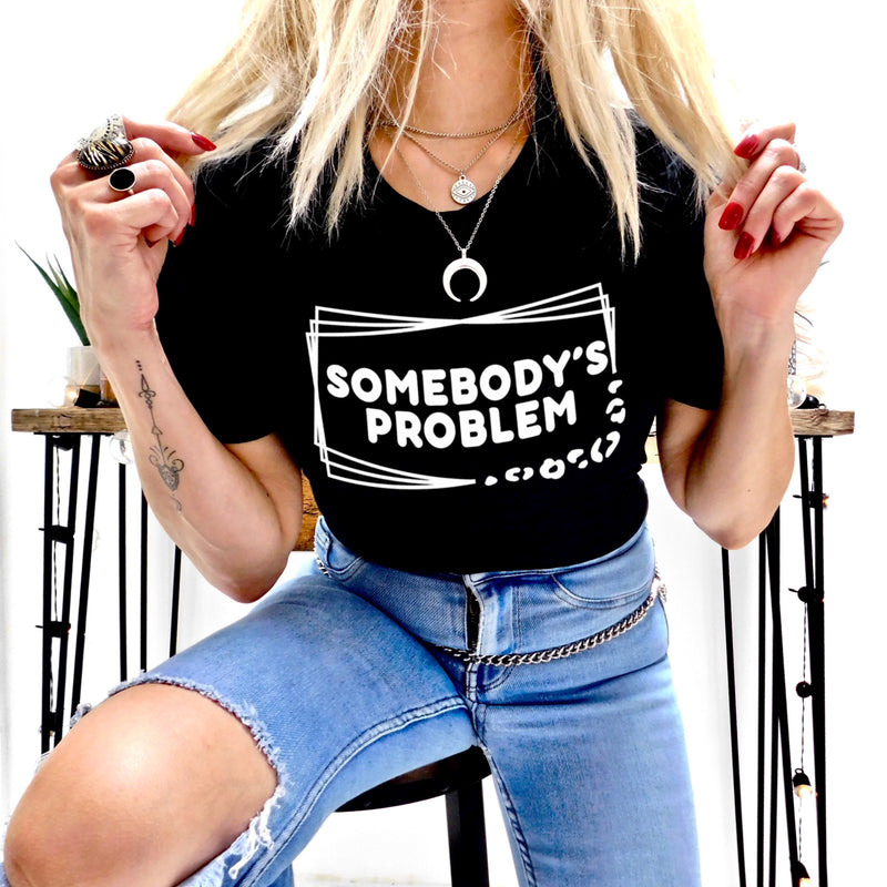 Somebody’s problem tee