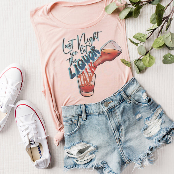 Last Night We Let the Liquor talk (tee / tank)