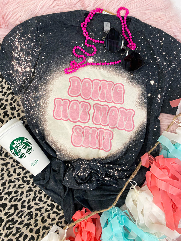 Doing Hot Mom Sh*t Tee