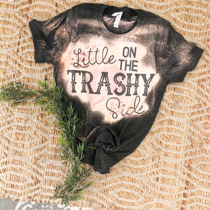 Little on the trashy side tee