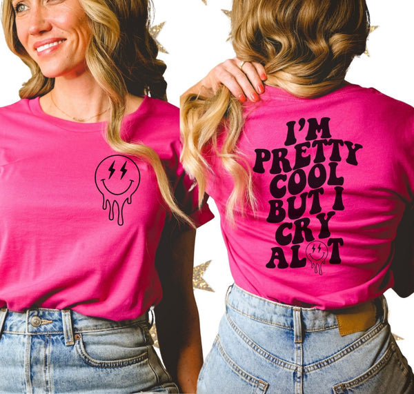 I’m pretty cool but I cry…