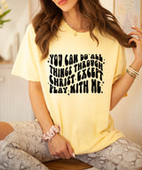 All things through Christ except play with me tee
