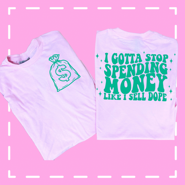 I gotta stop spending money tee